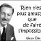 Faire l' impossible...